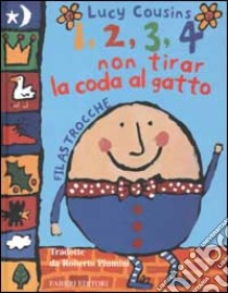 1, 2, 3, 4 non tirar la coda al gatto. Filastrocche libro di Cousins Lucy