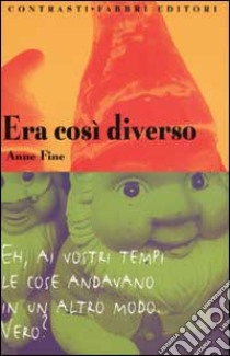 Era così diverso libro di Fine Anne