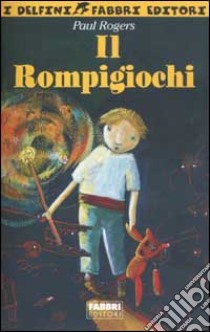 Il rompigiochi libro di Rogers Paul