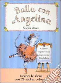 Balla con Angelina. Sticker album libro di Holabird Katharine - Craig Helen