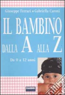 Il Bambino dalla A alla Z libro di Ferrari Giuseppe - Caroni Gabriella