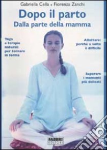 Dopo il parto. Dalla parte della mamma libro di Cella Al-Chamali Gabriella; Zanchi Fiorenza