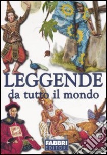 Leggende da tutto il mondo libro di Bertoni L. (cur.); Parazzoli P. (cur.)