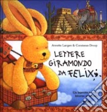 Lettere giramondo da Felix. Un leprotto in volo intorno al mondo libro di Laugen Anette; Droop Constanza