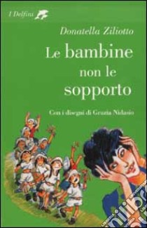 Le bambine non le sopporto libro di Ziliotto Donatella