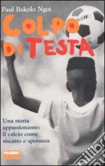 Colpo di testa libro di Bakolo Ngoi Paul