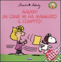 Aaugh! Un cane mi ha mangiato il compito! libro di Schulz Charles M.