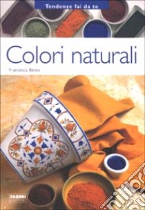 Colori naturali libro di Besso Francesca