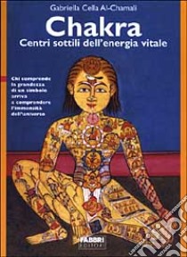 Chakra. Centri sottili dell'energia vitale libro di Cella Al-Chamali Gabriella