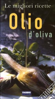 Olio di oliva libro di Chibois Jacques - Baussan Olivier