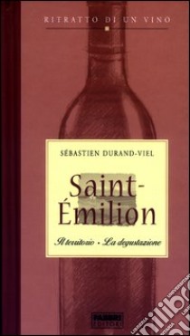 Ritratto di un vino. Saint-Émilion libro di Durand-Viel Sébastien