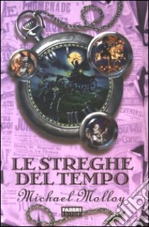 Le streghe del tempo libro di Molloy Michael