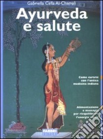 Ayurveda e salute libro di Cella Al-Chamali Gabriella