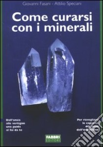 Come curarsi con i minerali libro di Fasati Giovanni - Speciani Attilio