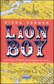 Lionboy. L'avventura di Charlie che sa parlare con i leoni libro di Corder Zizou