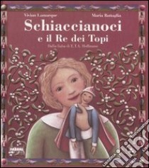 Schiaccianoci e il Re dei topi dalla fiaba di E.T.A. Hoffmann. Ediz. illustrata libro di Lamarque Vivian