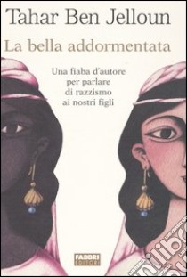 La bella addormentata. Una fiaba d'autore per parlare di razzismo ai nostri figli libro di Ben Jelloun Tahar