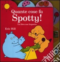 Quante cose fa Spotty! Ediz. illustrata libro di Hill Eric