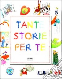 Tante storie per te. Ediz. illustrata libro