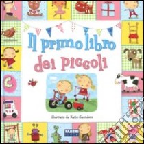 Il primo libro dei piccoli. Ediz. illustrata libro di Saunders Katie