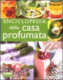 Enciclopedia della casa profumata libro