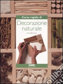 Corso rapido di decorazione naturale libro di Benvenuti Anna