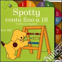 Spotty conta fino a 10. Ediz. illustrata libro di Hill Eric