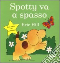 Spotty va a spasso. Ediz. illustrata libro di Hill Eric