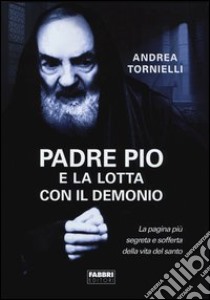 Padre Pio e la lotta con il Demonio libro di Tornielli Andrea