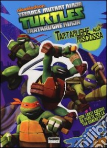 Tartarughe alla riscossa! Turtles Tartarughe Ninja. Con adesivi. Ediz. illustrata libro di Teitelbaum Michael