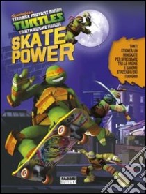 Skate power. Turtles Tartarughe Ninja. Con adesivi. Ediz. illustrata. Con gadget libro