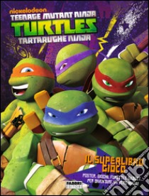 Il superlibro gioco. Turtles Tartarughe Ninja. Ediz. illustrata libro