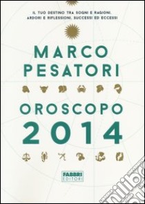 Oroscopo 2014 libro di Pesatori Marco