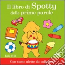 Il libro di Spotty delle prime parole. Ediz. illustrata libro di Hill Eric