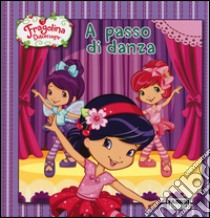 A passo di danza. Fragolina Dolcecuore libro di Ackelsberg Amy - Thomas Laura