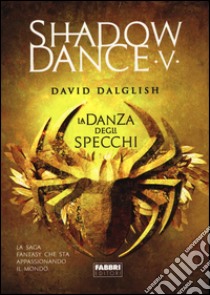 La danza degli specchi. Shadowdance. Vol. 5 libro di Dalglish David