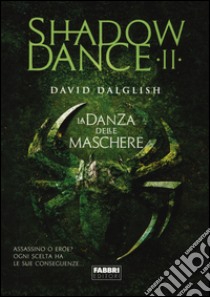 La danza delle maschere. Shadowdance. Vol. 2 libro di Dalglish David