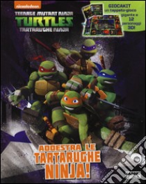 Addestra le tartarughe Ninjia! Turtles Tartarughe Ninja. Ediz. illustrata. Con gadget libro