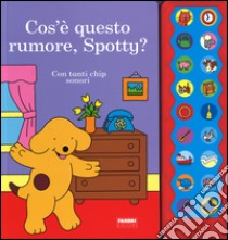 Cos'è questo rumore, Spotty? Ediz. illustrata libro di Hill Eric