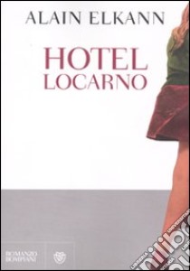 Hotel Locarno libro di Elkann Alain