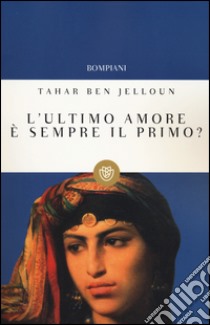 L'ultimo amore è sempre il primo? libro di Ben Jelloun Tahar