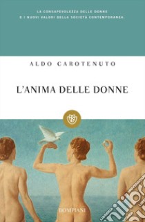 L'anima delle donne. Per una lettura psicologica al femminile libro di Carotenuto Aldo