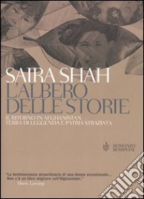 L'albero delle storie. Il ritorno in Afghanistan terra di leggenda e patria straziata libro di Shah Saira