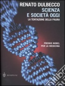 Scienza e società oggi. La tentazione della paura libro di Dulbecco Renato