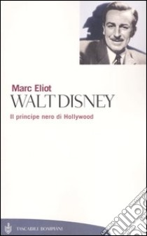 Walt Disney. Il principe nero di Hollywood libro di Eliot Marc