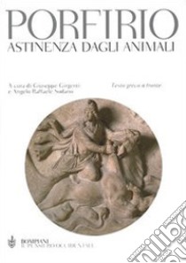 Astinenza dagli animali. Testo greco a fronte libro di Porfirio; Girgenti G. (cur.); Sodano A. R. (cur.)