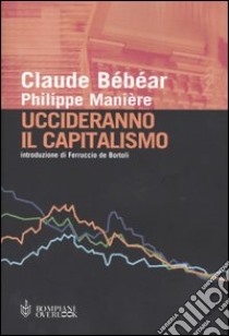 Uccideranno il capitalismo libro di Bébéar Claude - Manière Philippe