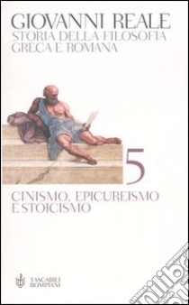 Storia della filosofia greca e romana. Vol. 5: Cinismo, epicureismo e stoicismo libro di Reale Giovanni