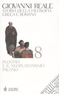 Storia della filosofia greca e romana. Vol. 8: Plotino e il neoplatonismo pagano libro di Reale Giovanni