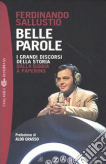 Belle parole. I grandi discorsi della storia dalla Bibbia a Paperino libro di Sallustio Ferdinando